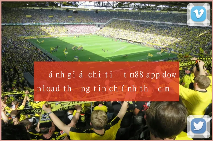 Đánh giá chi tiết m88 app download thông tin chính thức mới nhất