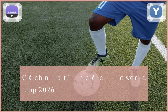 Cách nạp tiền cá cược world cup 2026